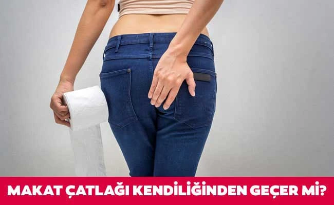 makat çatlağı kendiliğinden geçer mi